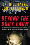 Beyond the Body Farm A Legendary Bone Detective Explores Murders, Mysteries, and the Revolution in Forensic Science